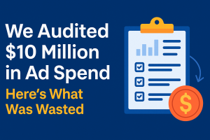 We Audited $10 Million in Ad Spend