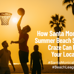 Santa Monica’s Summer Beach Sports Craze Can Power Your Local PPC