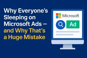 The Overlooked Power of Microsoft Ads