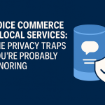 Voice Commerce & Local Services The Privacy Traps You’re Probably Ignoring