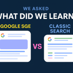 We Asked Google SGE vs Classic Search Here’s What We Learned