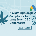 Navigating Google Ads Compliance for Long Beach Cannabis & CBD Dispensaries