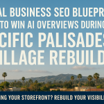 Optimizing for AI Overviews during Pacific Palisades Village Rebuild